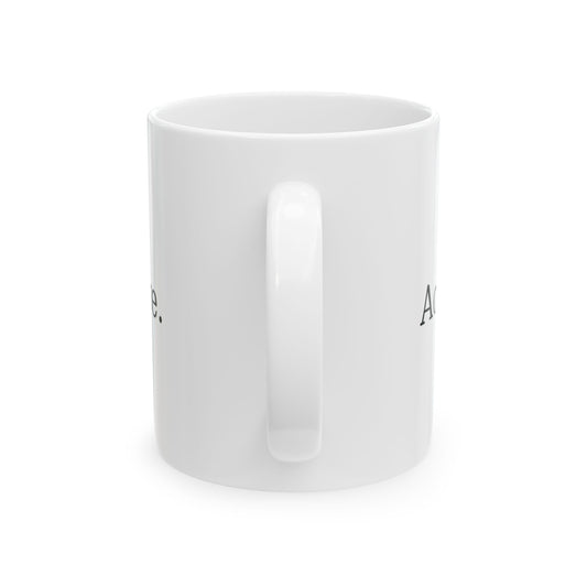“Acknowledge & ignore.” Mug – White with Black Text (11oz / 15oz)