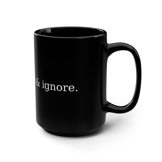 Acknowledge & Ignore Black Mug, 15oz Coffee Cup, Unique Gift for Book Lovers, Motivational Drinkware, Inspirational Mug for Home or Office