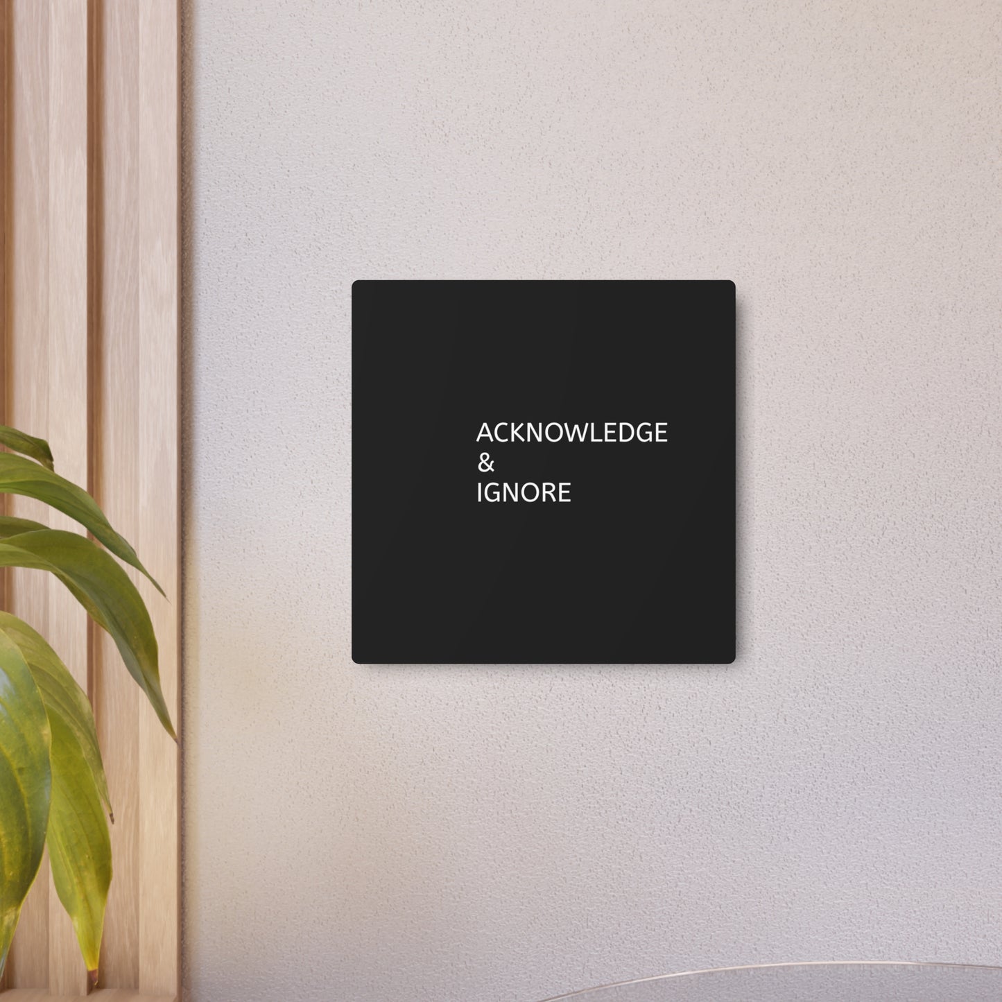 Metal Art Sign - Acknowledge & Ignore Wall Decor for Home, Office, Gift Idea, Modern Metal Wall Art, Inspirational Decor
