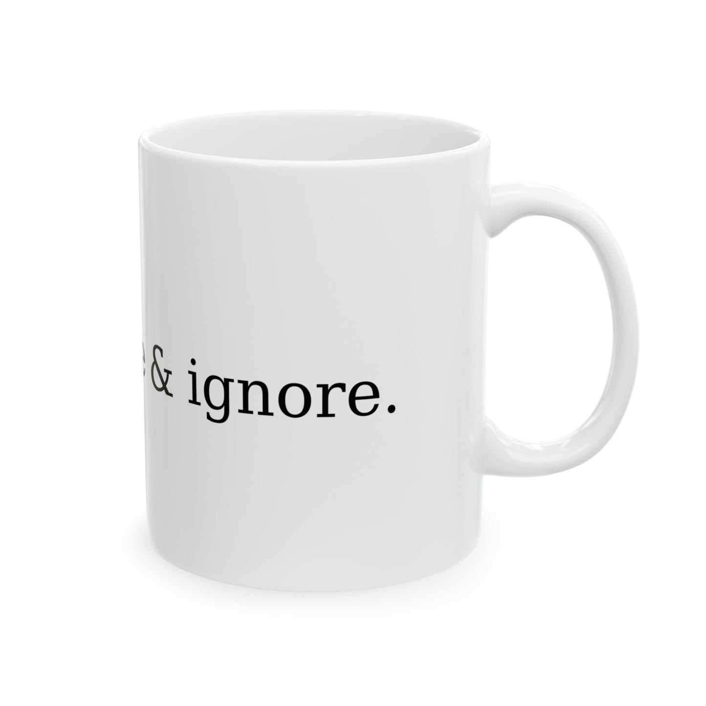 “Acknowledge & ignore.” Mug – White with Black Text (11oz / 15oz)