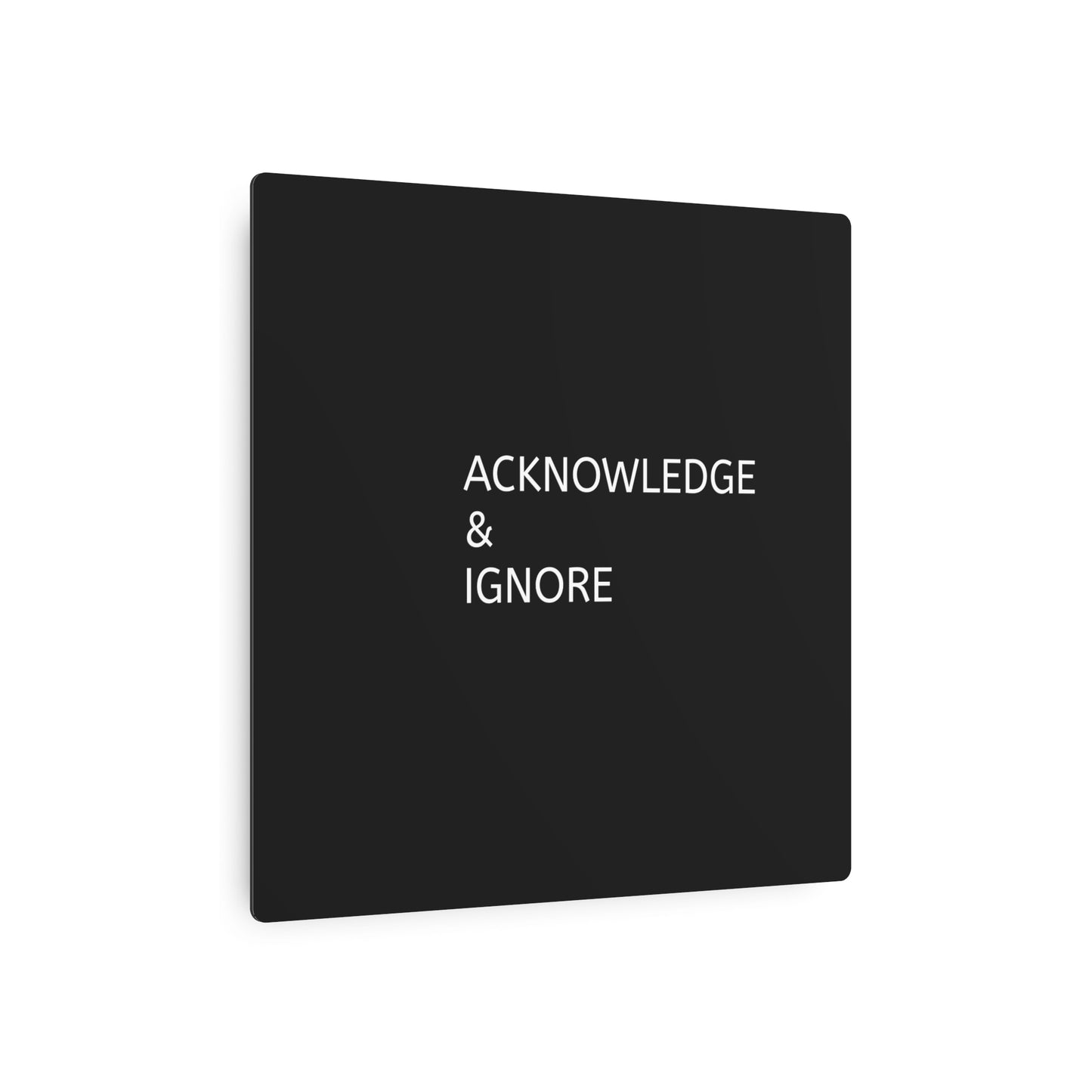 Metal Art Sign - Acknowledge & Ignore Wall Decor for Home, Office, Gift Idea, Modern Metal Wall Art, Inspirational Decor