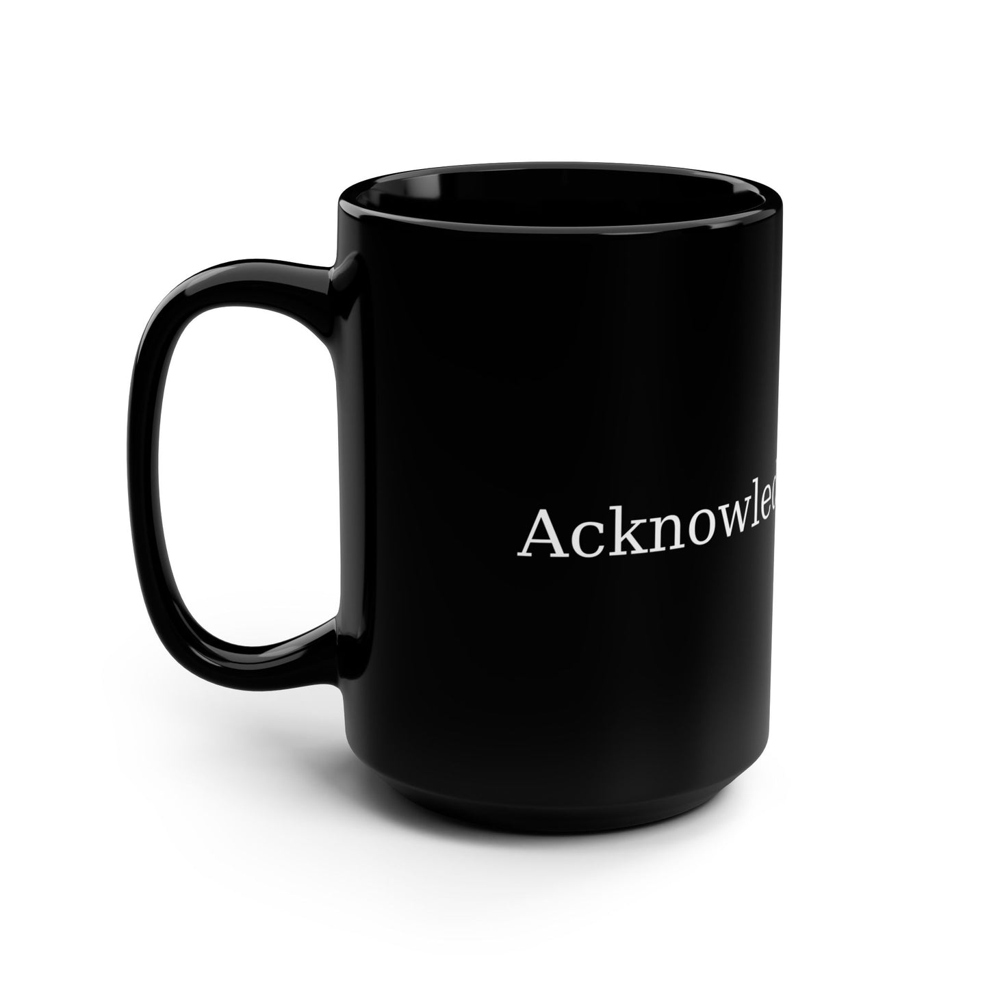 Acknowledge & Ignore Black Mug, 15oz Coffee Cup, Unique Gift for Book Lovers, Motivational Drinkware, Inspirational Mug for Home or Office